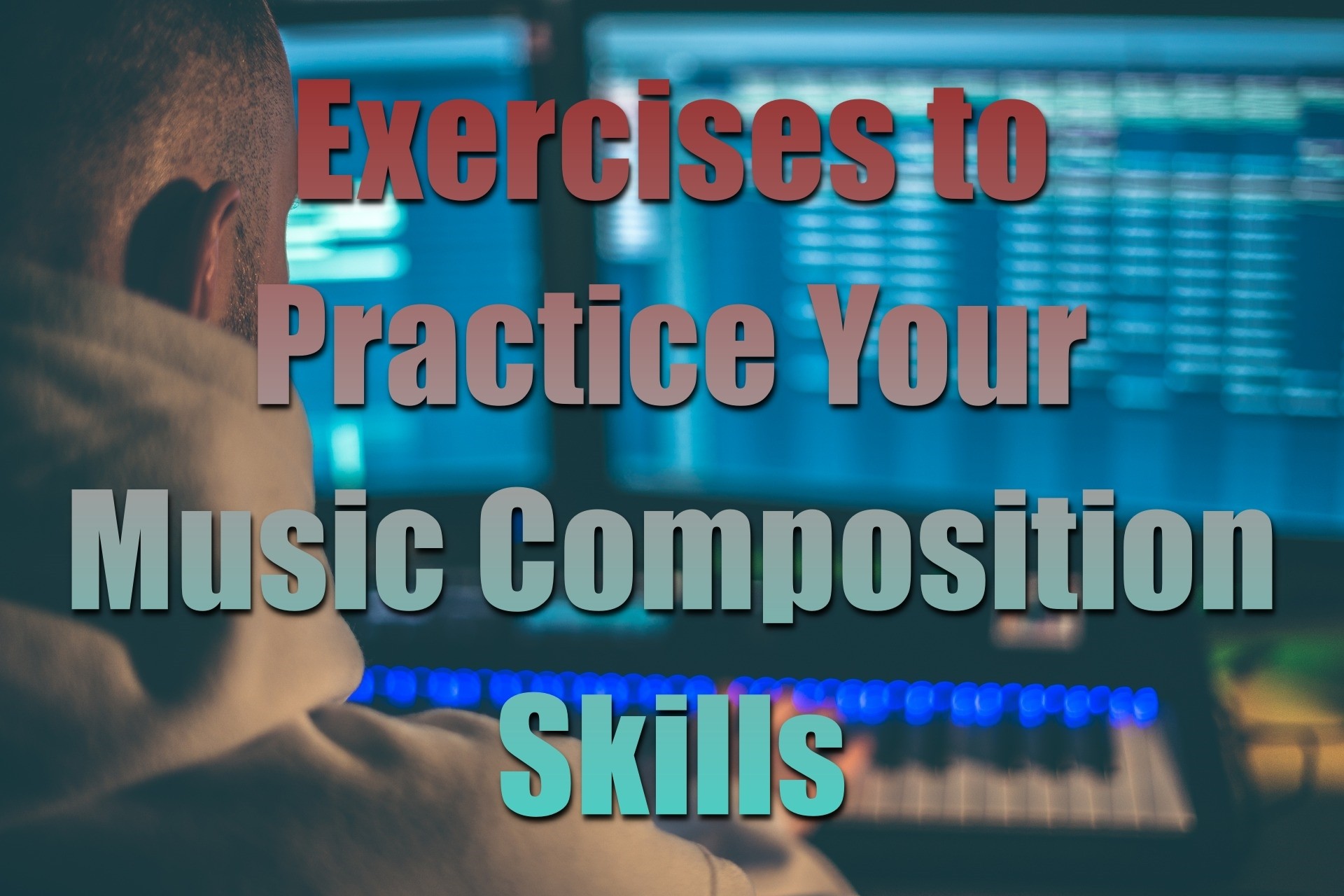 Exercises to Practice Your Music Composition Skills