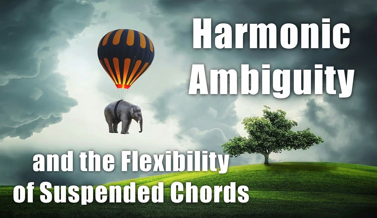 harmonic ambiguity and the flexibility of suspended chords
