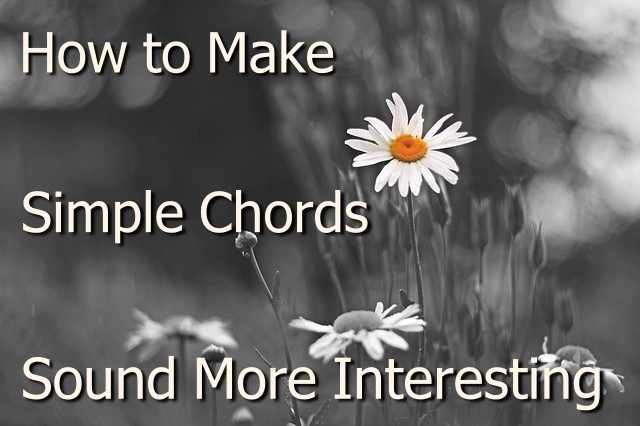 how to make simple chords sound more interesting in contex