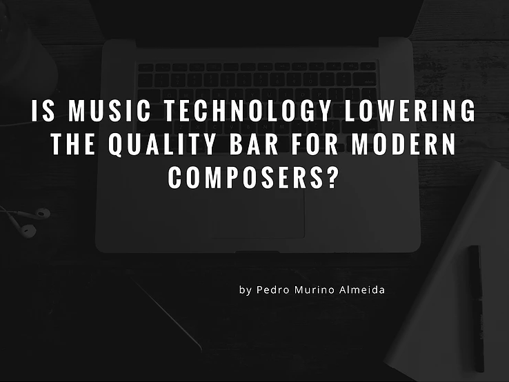 is music technology lowering the quality bar for modern composers