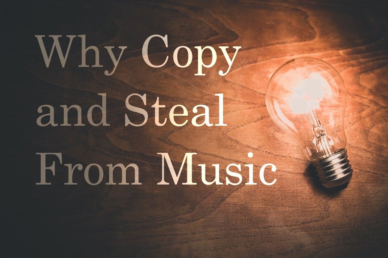 why you should copy and steal from music